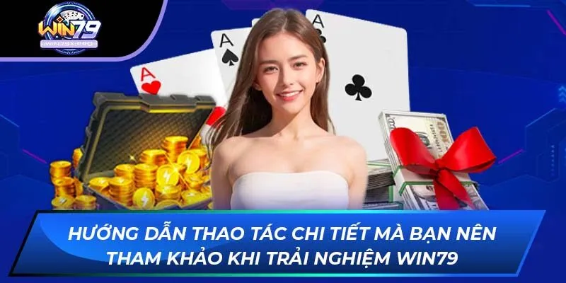 Hướng dẫn thao tác chi tiết mà bạn nên tham khảo khi trải nghiệm Win79