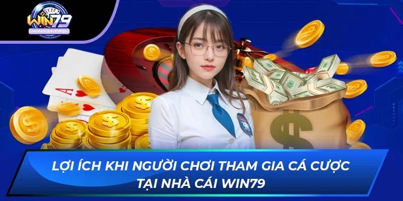 Lợi ích khi người chơi tham gia cá cược tại nhà cái Win79